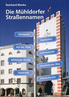 Dr. Reinhard Wanka: Die Mühldorfer Straßennamen Dr. Reinhard Wanka: Die Mühldorfer Straßennamen